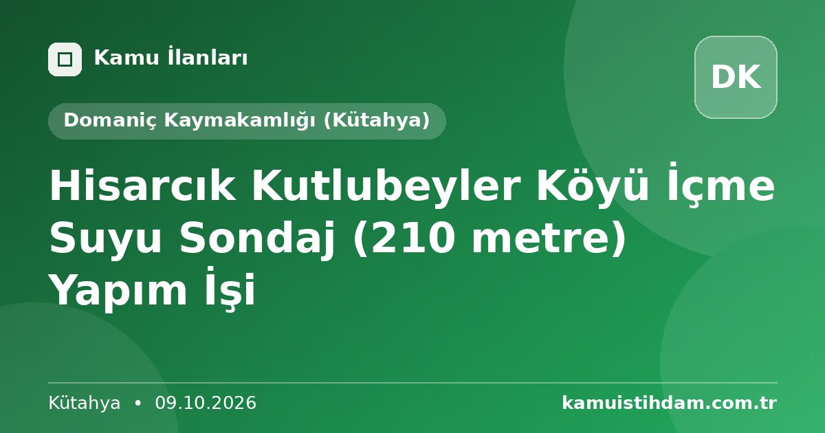 Hisarcık Kutlubeyler Köyü İçme Suyu Sondaj (210 metre) Yapım İşi - Domaniç Kaymakamlığı (Kütahya)