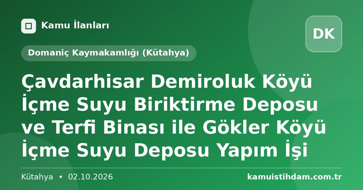 Çavdarhisar Demiroluk Köyü İçme Suyu Biriktirme Deposu ve Terfi Binası ile Gökler Köyü İçme Suyu Deposu Yapım İşi - Domaniç Kaymakamlığı (Kütahya)