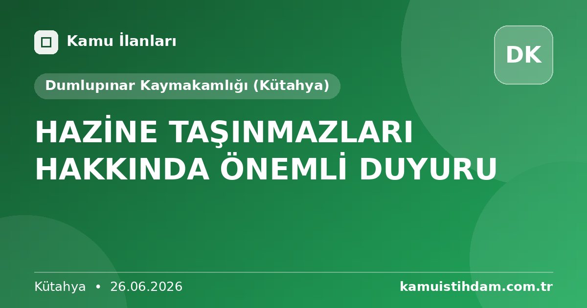 HAZİNE TAŞINMAZLARI HAKKINDA ÖNEMLİ DUYURU - Dumlupınar Kaymakamlığı (Kütahya)