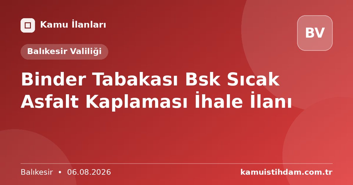 Binder Tabakası Bsk Sıcak Asfalt Kaplaması İhale İlanı - Balıkesir Valiliği