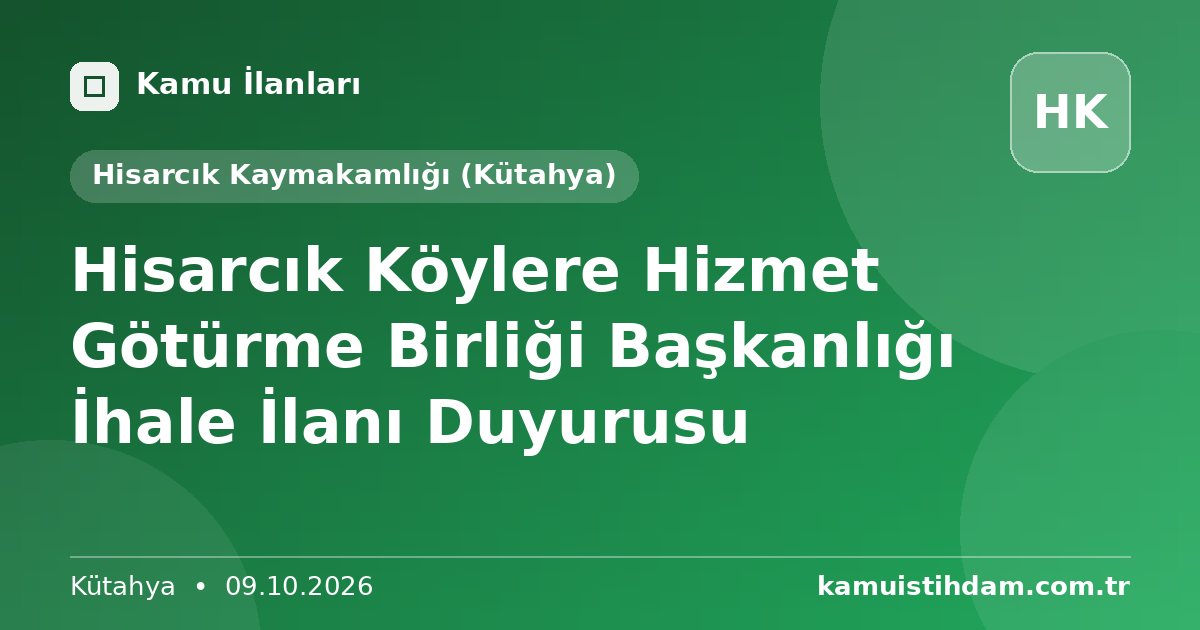 Hisarcık Köylere Hizmet Götürme Birliği Başkanlığı İhale İlanı Duyurusu - Hisarcık Kaymakamlığı (Kütahya)
