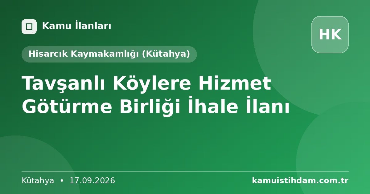 Tavşanlı Köylere Hizmet Götürme Birliği İhale İlanı - Hisarcık Kaymakamlığı (Kütahya)