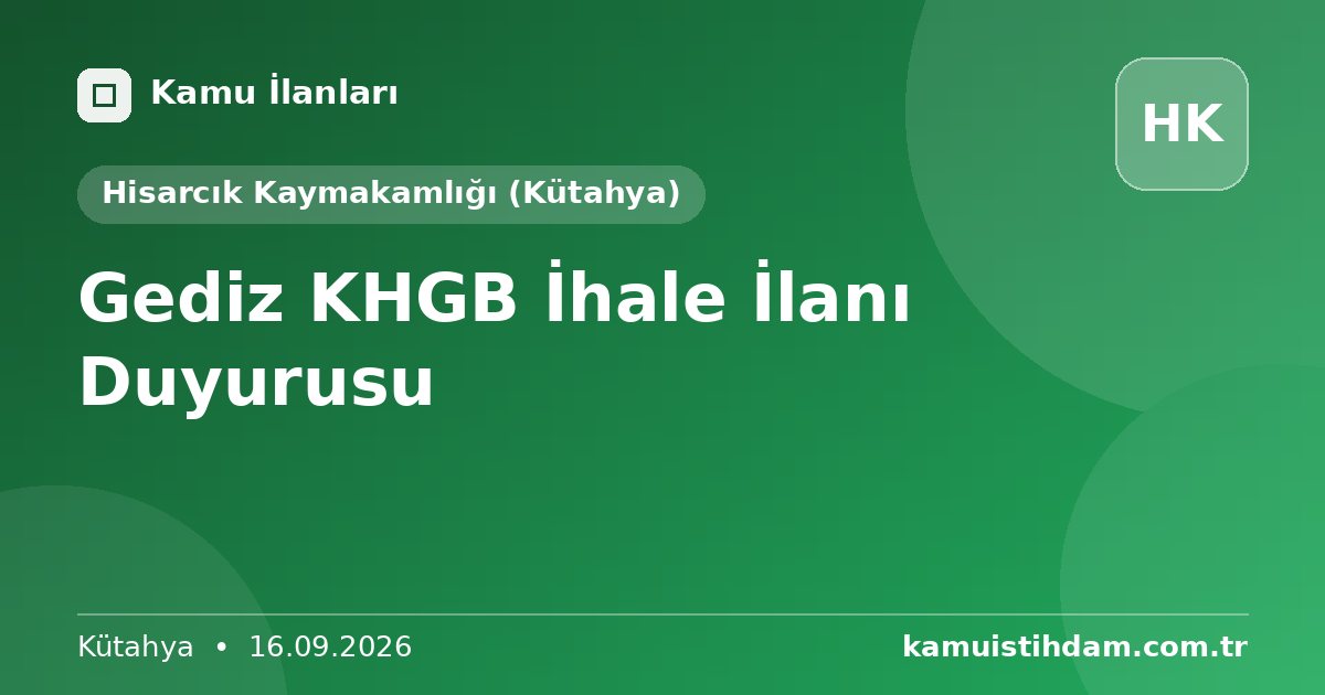 Gediz KHGB İhale İlanı Duyurusu - Hisarcık Kaymakamlığı (Kütahya)