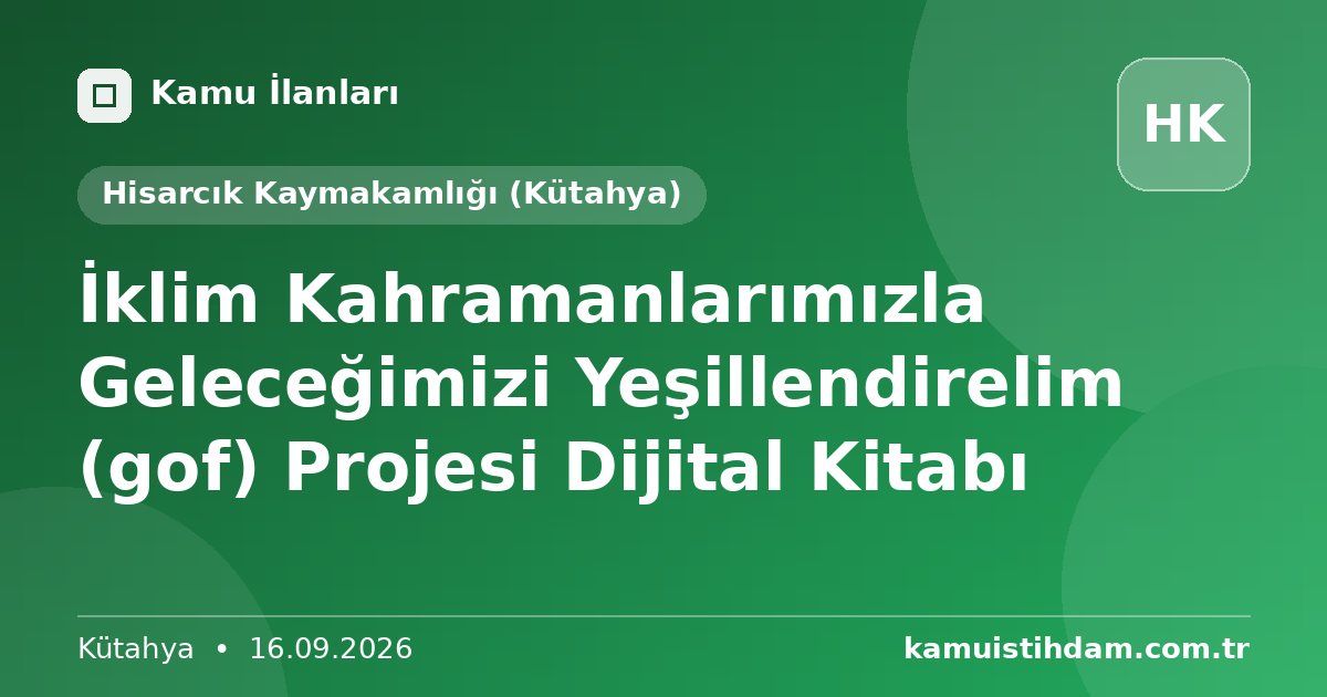 İklim Kahramanlarımızla Geleceğimizi Yeşillendirelim (gof) Projesi Dijital Kitabı - Hisarcık Kaymakamlığı (Kütahya)