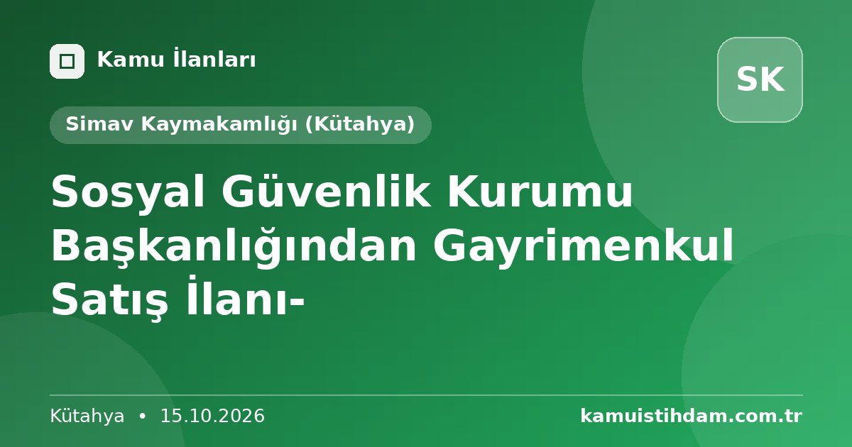 Sosyal Güvenlik Kurumu Başkanlığından Gayrimenkul Satış İlanı- - Simav Kaymakamlığı (Kütahya)