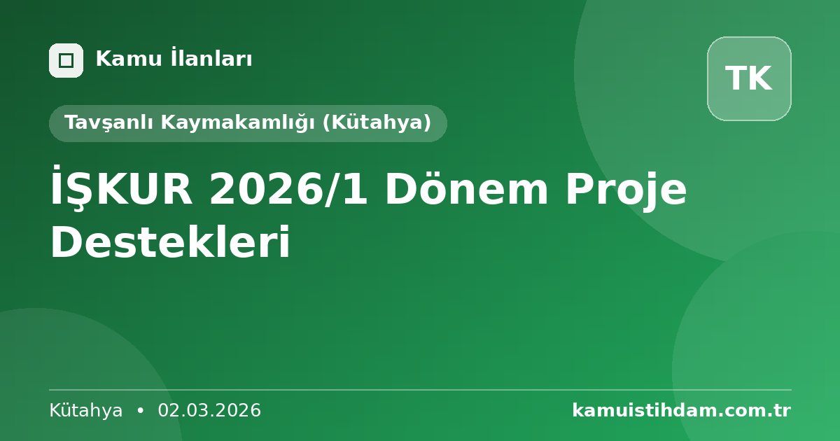 İŞKUR 2026/1 Dönem Proje Destekleri - Tavşanlı Kaymakamlığı (Kütahya)