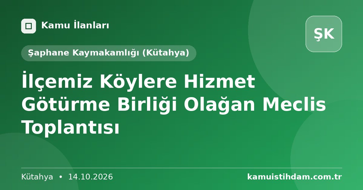 İlçemiz Köylere Hizmet Götürme Birliği Olağan Meclis Toplantısı - Şaphane Kaymakamlığı (Kütahya)