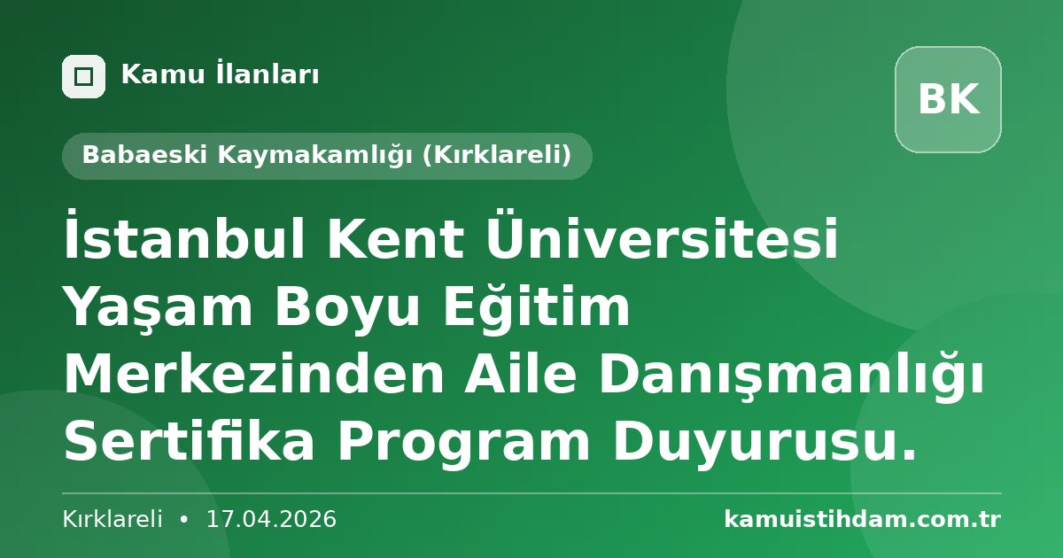 İstanbul Kent Üniversitesi Yaşam Boyu Eğitim Merkezinden Aile Danışmanlığı Sertifika Program Duyurusu. - Babaeski Kaymakamlığı (Kırklareli)