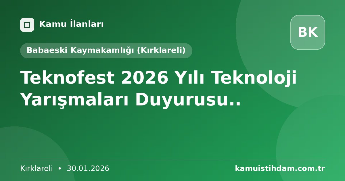 Teknofest 2026 Yılı Teknoloji Yarışmaları Duyurusu.. - Babaeski Kaymakamlığı (Kırklareli)