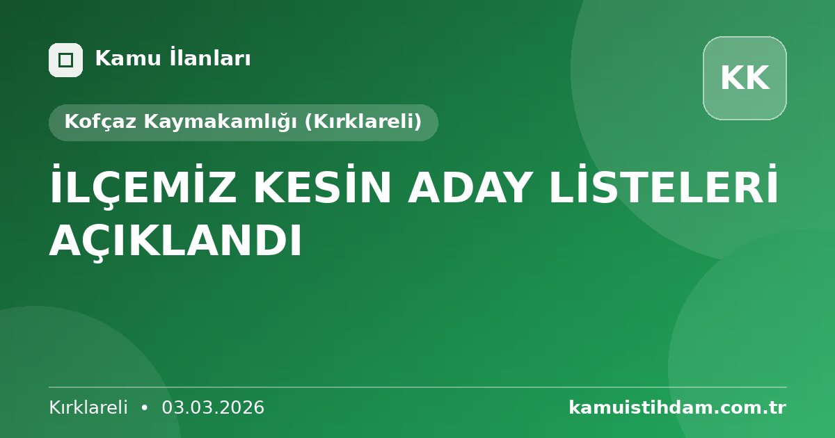 İLÇEMİZ KESİN ADAY LİSTELERİ AÇIKLANDI - Kofçaz Kaymakamlığı (Kırklareli)