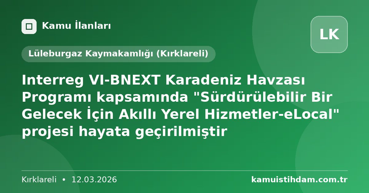 Interreg VI-BNEXT Karadeniz Havzası Programı kapsamında "Sürdürülebilir Bir Gelecek İçin Akıllı Yerel Hizmetler-eLocal" projesi hayata geçirilmiştir - Lüleburgaz Kaymakamlığı (Kırklareli)