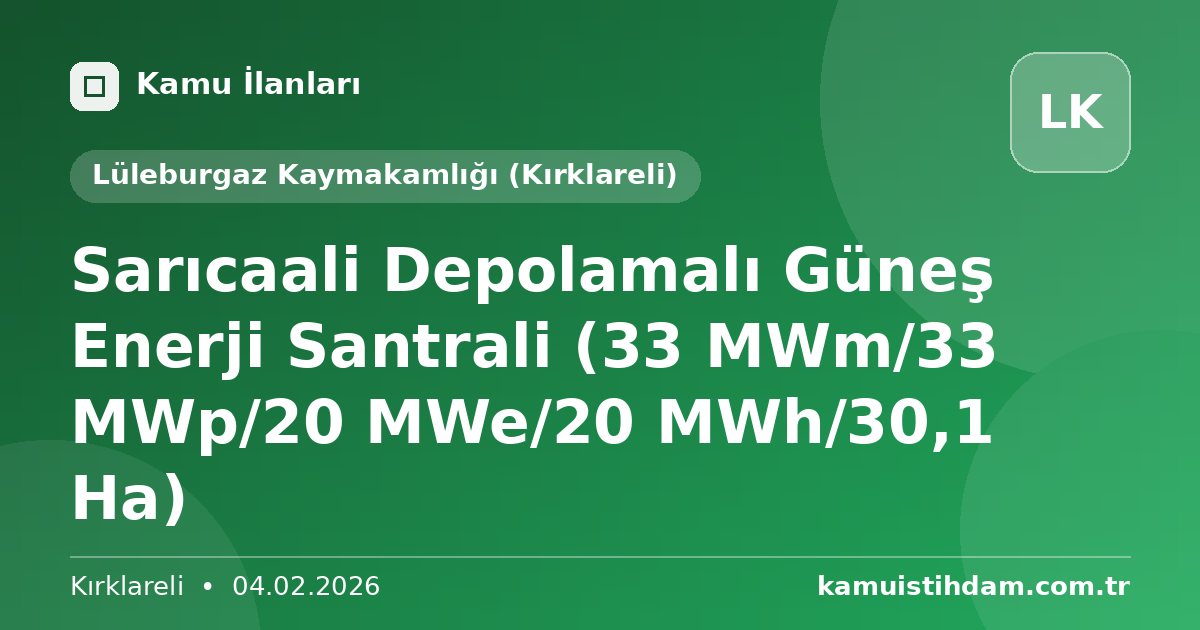 Sarıcaali Depolamalı Güneş Enerji Santrali (33 MWm/33 MWp/20 MWe/20 MWh/30,1 Ha) - Lüleburgaz Kaymakamlığı (Kırklareli)