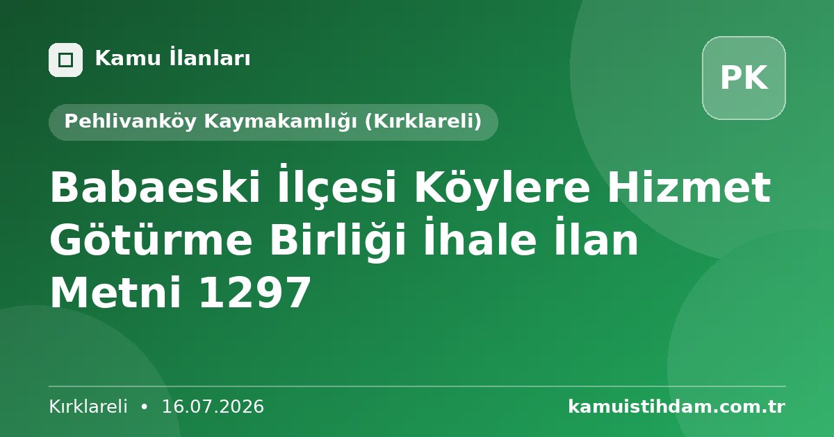 Babaeski İlçesi Köylere Hizmet Götürme Birliği İhale İlan Metni 1297 - Pehlivanköy Kaymakamlığı (Kırklareli)