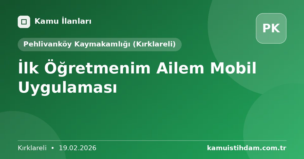 İlk Öğretmenim Ailem Mobil Uygulaması - Pehlivanköy Kaymakamlığı (Kırklareli)