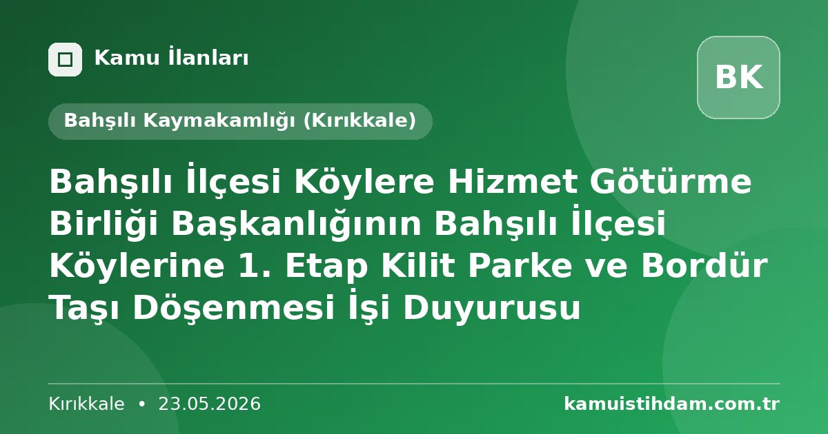 Bahşılı İlçesi Köylere Hizmet Götürme Birliği Başkanlığının Bahşılı İlçesi Köylerine 1. Etap Kilit Parke ve Bordür Taşı Döşenmesi İşi Duyurusu - Bahşılı Kaymakamlığı (Kırıkkale)