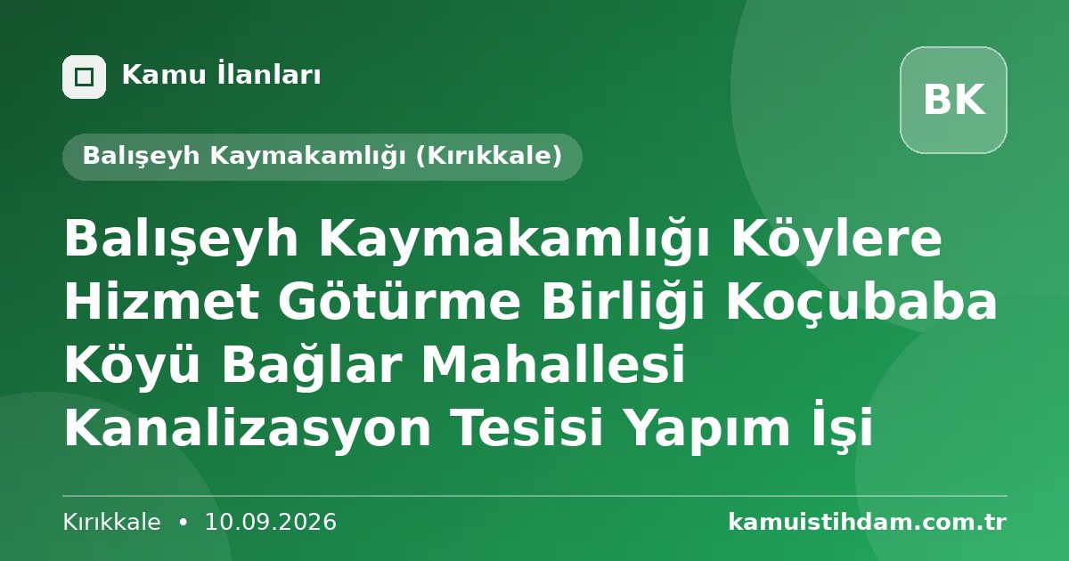 Balışeyh Kaymakamlığı Köylere Hizmet Götürme Birliği Koçubaba Köyü Bağlar Mahallesi Kanalizasyon Tesisi Yapım İşi - Balışeyh Kaymakamlığı (Kırıkkale)