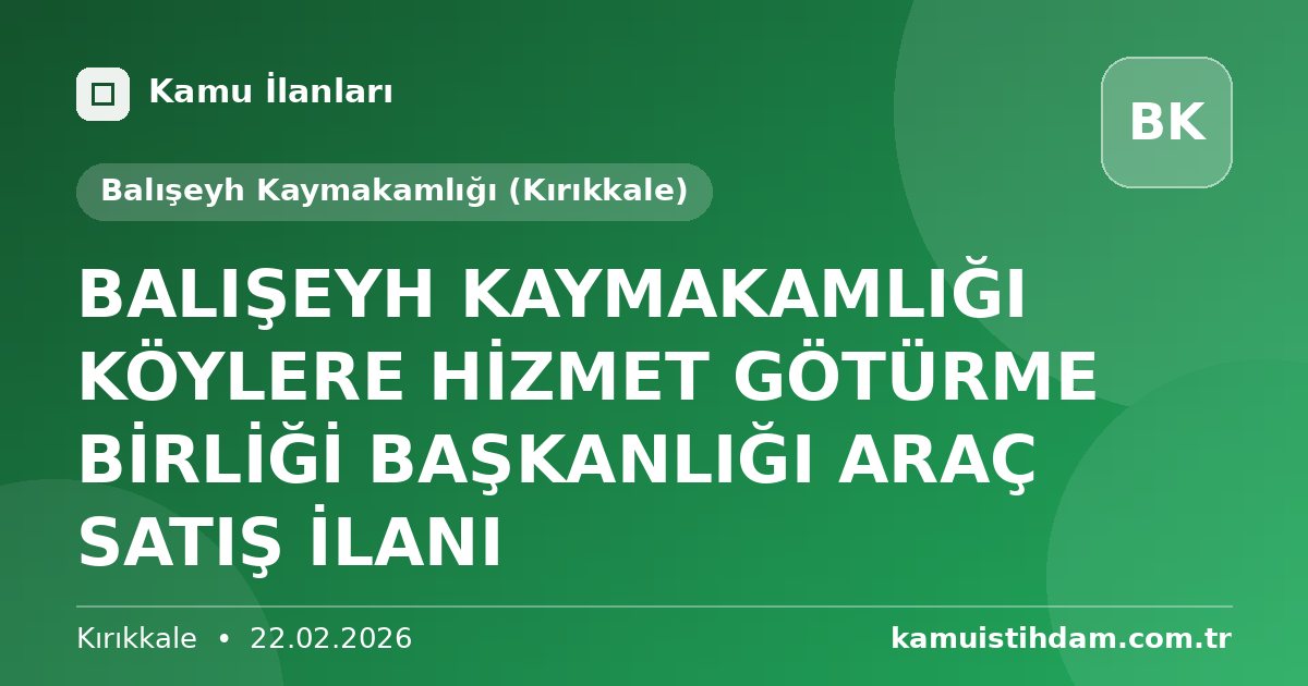 BALIŞEYH KAYMAKAMLIĞI KÖYLERE HİZMET GÖTÜRME BİRLİĞİ BAŞKANLIĞI ARAÇ SATIŞ İLANI - Balışeyh Kaymakamlığı (Kırıkkale)