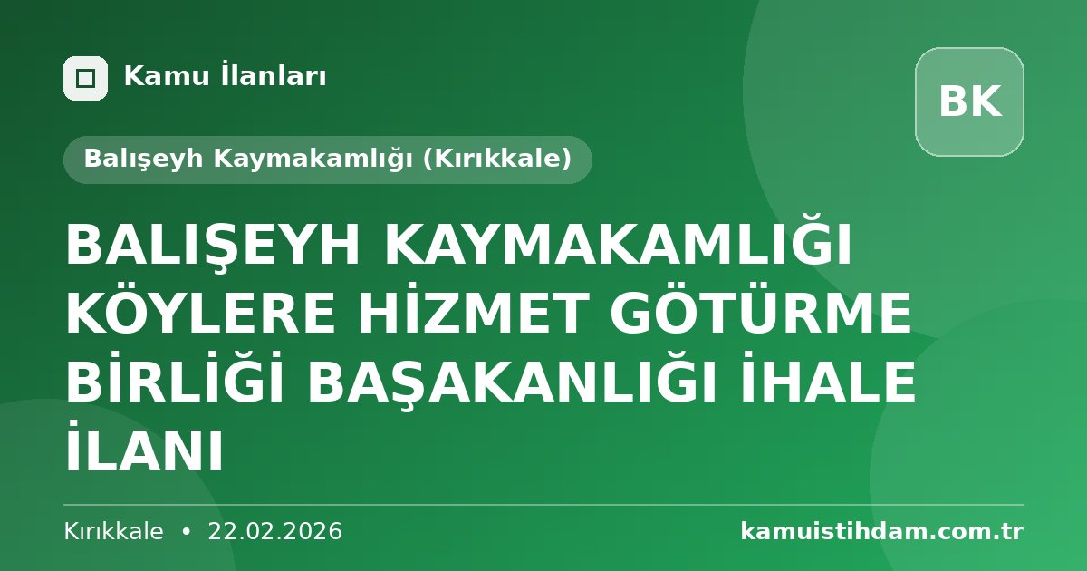 BALIŞEYH KAYMAKAMLIĞI KÖYLERE HİZMET GÖTÜRME BİRLİĞİ BAŞAKANLIĞI İHALE İLANI - Balışeyh Kaymakamlığı (Kırıkkale)