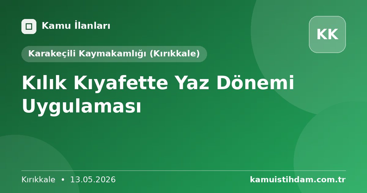 Kılık Kıyafette Yaz Dönemi Uygulaması - Karakeçili Kaymakamlığı (Kırıkkale)