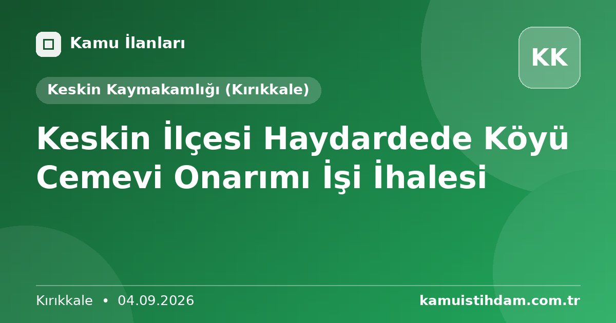 Keskin İlçesi Haydardede Köyü Cemevi Onarımı İşi İhalesi - Keskin Kaymakamlığı (Kırıkkale)
