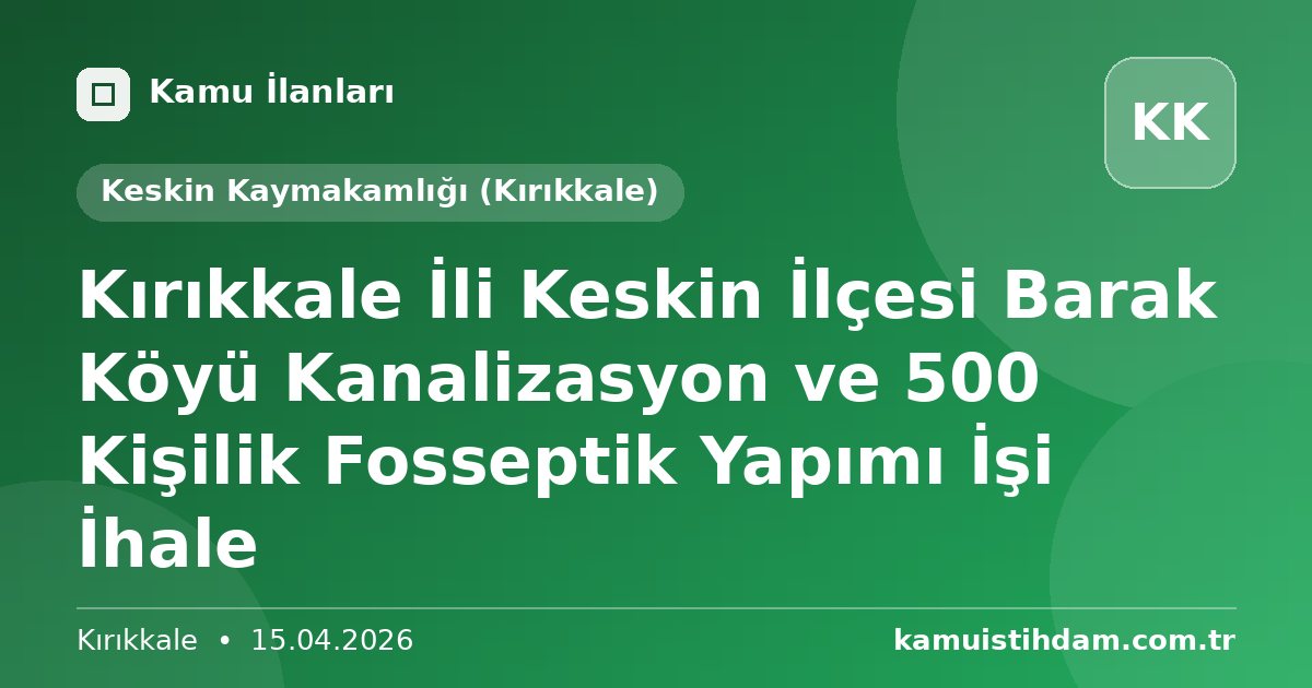 Kırıkkale İli Keskin İlçesi Barak Köyü Kanalizasyon ve 500 Kişilik Fosseptik Yapımı İşi İhale - Keskin Kaymakamlığı (Kırıkkale)