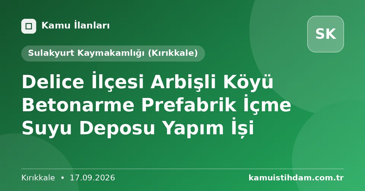 Delice İlçesi Arbişli Köyü Betonarme Prefabrik İçme Suyu Deposu Yapım İși - Sulakyurt Kaymakamlığı (Kırıkkale)