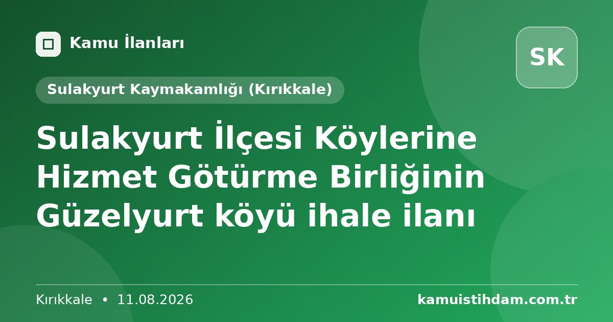 Sulakyurt İlçesi Köylerine Hizmet Götürme Birliğinin Güzelyurt köyü ihale ilanı - Sulakyurt Kaymakamlığı (Kırıkkale)
