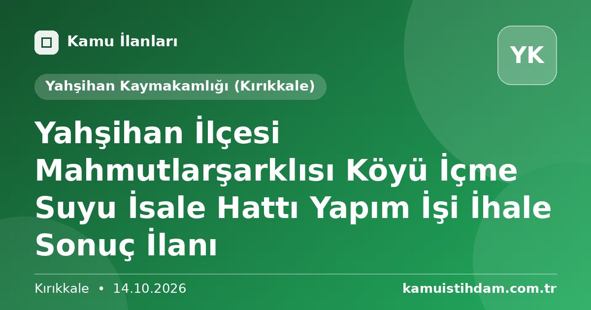 Yahşihan İlçesi Mahmutlarşarklısı Köyü İçme Suyu İsale Hattı Yapım İşi İhale Sonuç İlanı - Yahşihan Kaymakamlığı (Kırıkkale)
