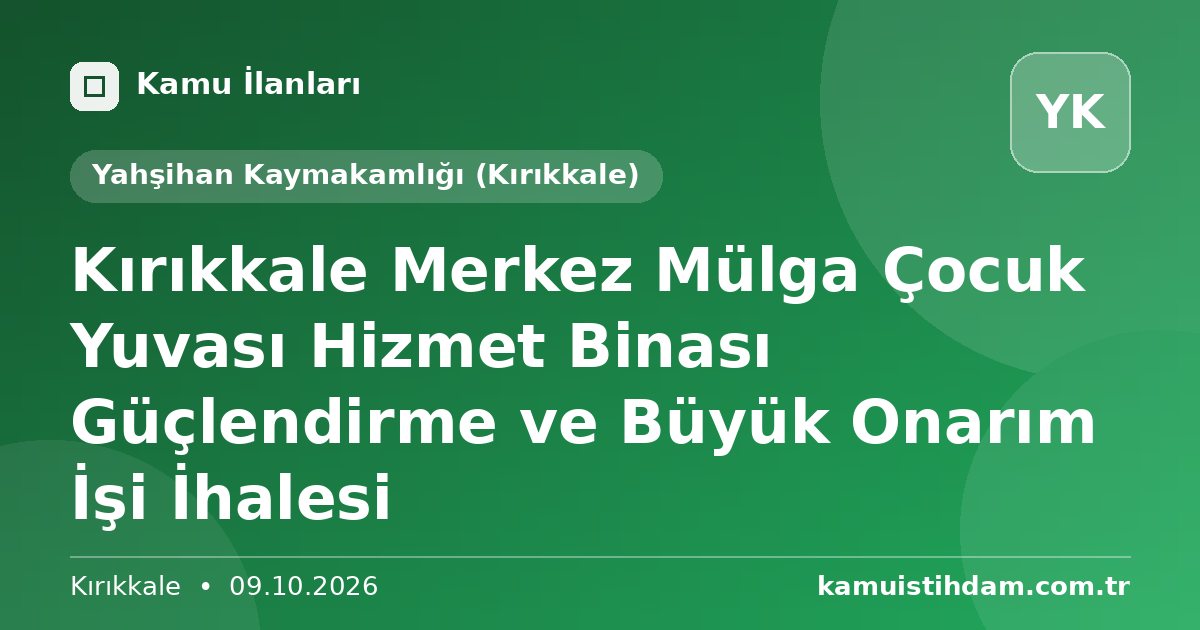 Kırıkkale Merkez Mülga Çocuk Yuvası Hizmet Binası Güçlendirme ve Büyük Onarım İşi İhalesi - Yahşihan Kaymakamlığı (Kırıkkale)