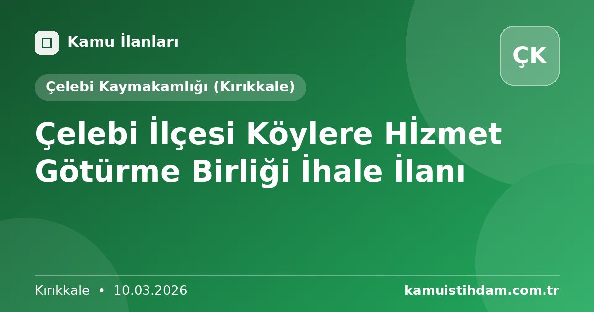 Çelebi İlçesi Köylere Hİzmet Götürme Birliği İhale İlanı - Çelebi Kaymakamlığı (Kırıkkale)