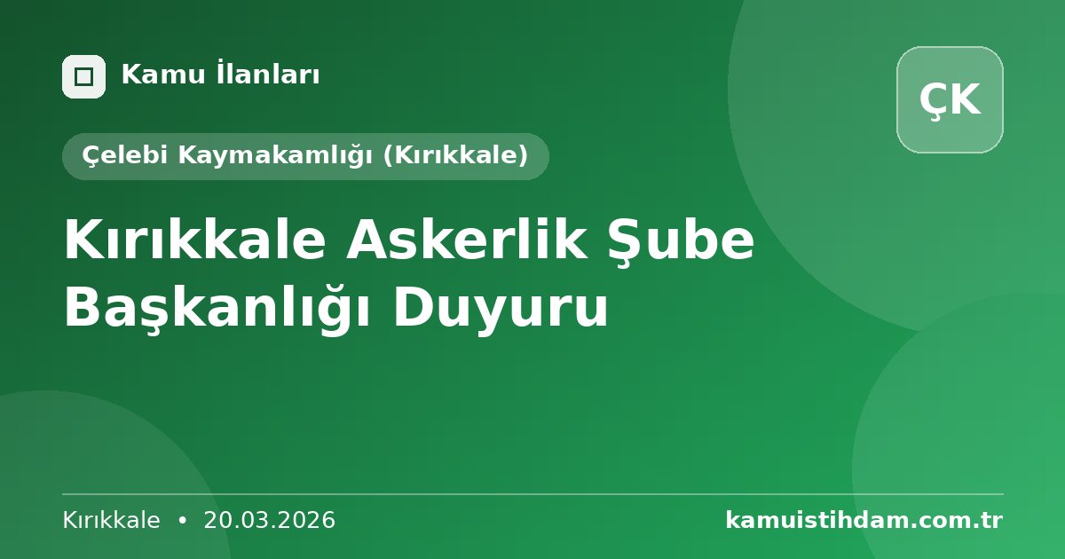 Kırıkkale Askerlik Şube Başkanlığı Duyuru - Çelebi Kaymakamlığı (Kırıkkale)