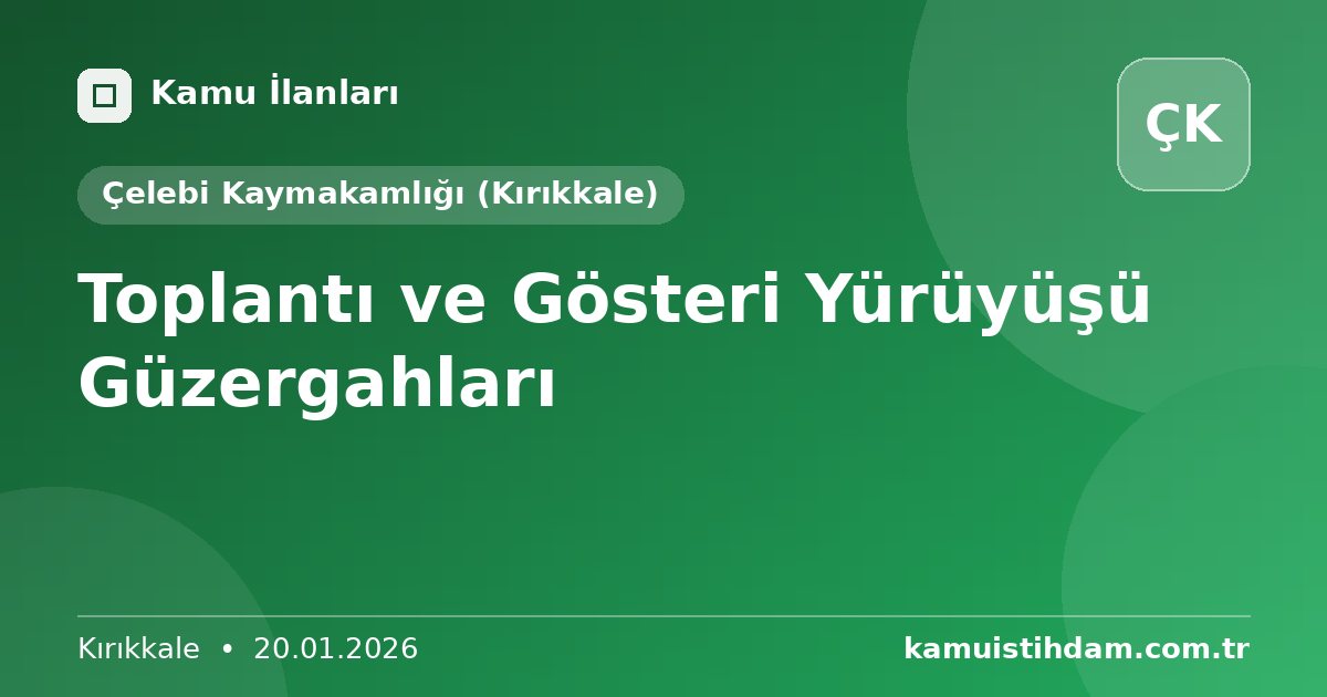 Toplantı ve Gösteri Yürüyüşü Güzergahları - Çelebi Kaymakamlığı (Kırıkkale)
