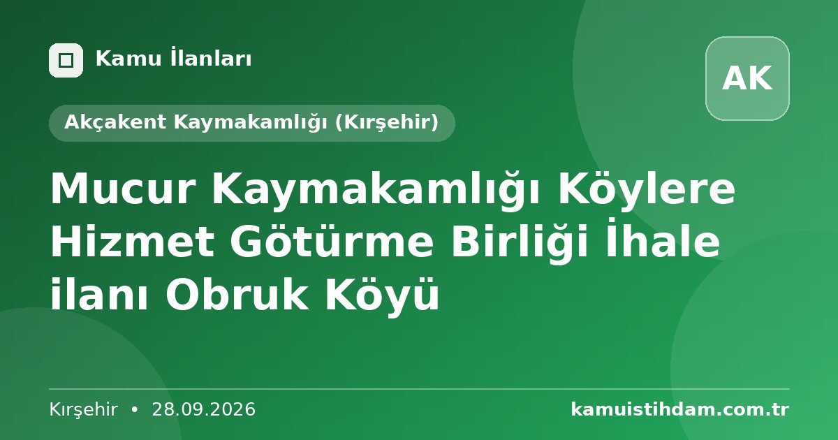 Mucur Kaymakamlığı Köylere Hizmet Götürme Birliği İhale ilanı Obruk Köyü - Akçakent Kaymakamlığı (Kırşehir)