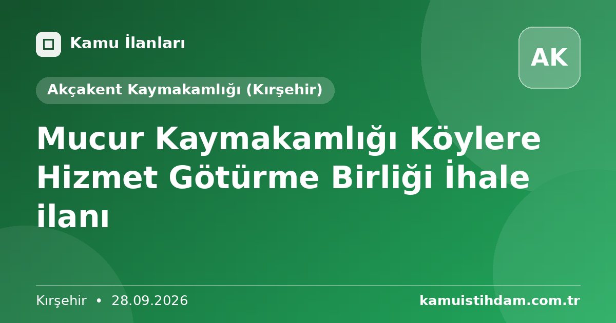 Mucur Kaymakamlığı Köylere Hizmet Götürme Birliği İhale ilanı - Akçakent Kaymakamlığı (Kırşehir)