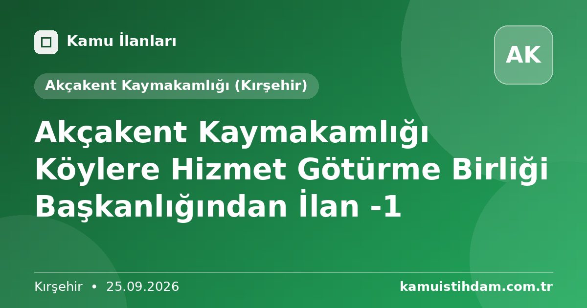 Akçakent Kaymakamlığı Köylere Hizmet Götürme Birliği Başkanlığından İlan -1 - Akçakent Kaymakamlığı (Kırşehir)