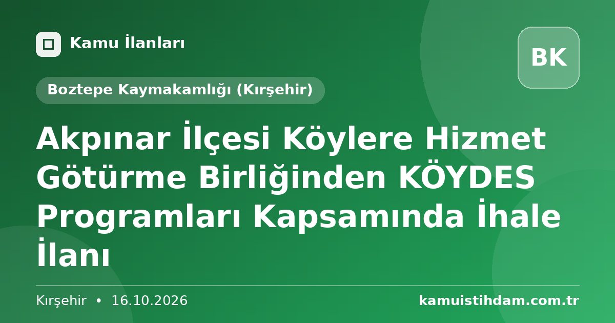 Akpınar İlçesi Köylere Hizmet Götürme Birliğinden KÖYDES Programları Kapsamında İhale İlanı - Boztepe Kaymakamlığı (Kırşehir)