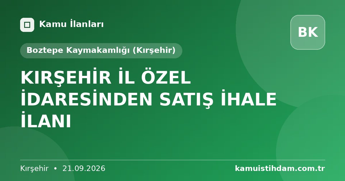KIRŞEHİR İL ÖZEL İDARESİNDEN SATIŞ İHALE İLANI - Boztepe Kaymakamlığı (Kırşehir)
