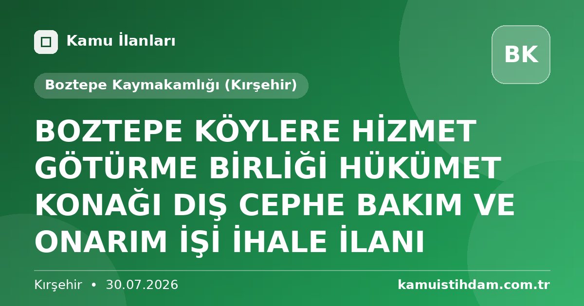 BOZTEPE KÖYLERE HİZMET GÖTÜRME BİRLİĞİ HÜKÜMET KONAĞI DIŞ CEPHE BAKIM VE ONARIM İŞİ İHALE İLANI - Boztepe Kaymakamlığı (Kırşehir)