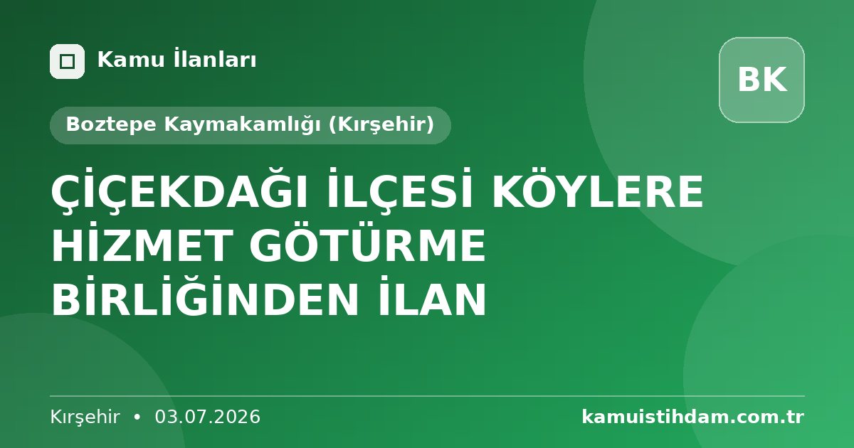 ÇİÇEKDAĞI İLÇESİ KÖYLERE HİZMET GÖTÜRME BİRLİĞİNDEN İLAN - Boztepe Kaymakamlığı (Kırşehir)