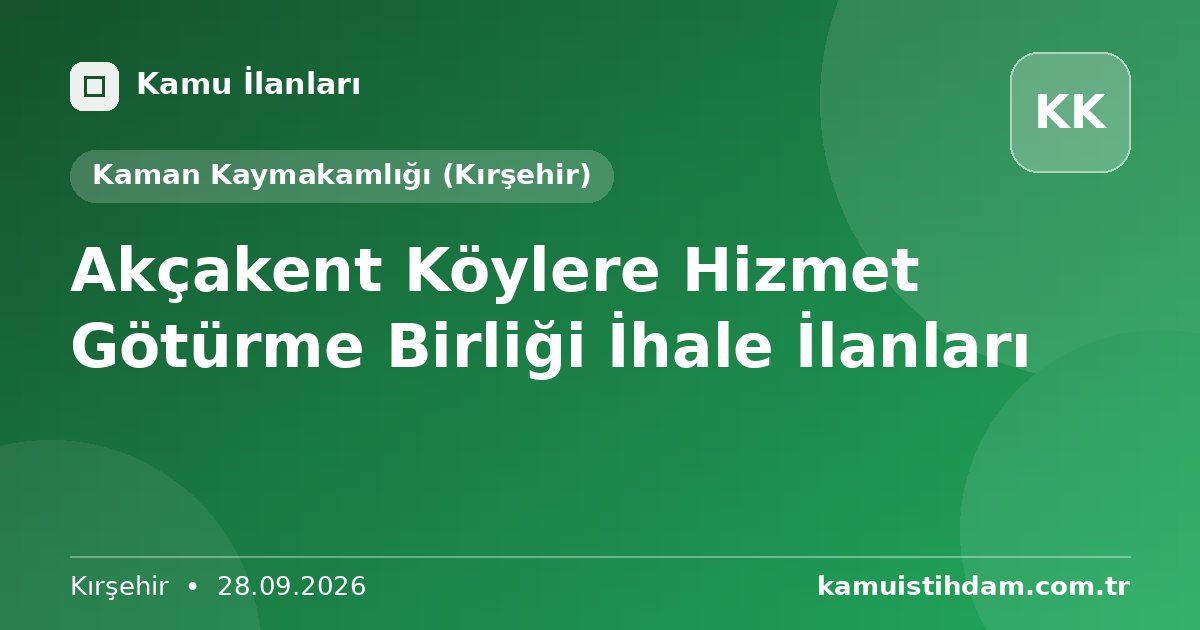 Akçakent Köylere Hizmet Götürme Birliği İhale İlanları - Kaman Kaymakamlığı (Kırşehir)