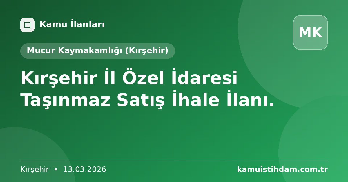 Kırşehir İl Özel İdaresi Taşınmaz Satış İhale İlanı. - Mucur Kaymakamlığı (Kırşehir)