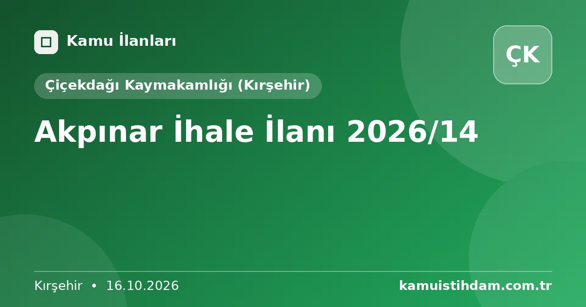 Akpınar İhale İlanı 2026/14 - Çiçekdağı Kaymakamlığı (Kırşehir)