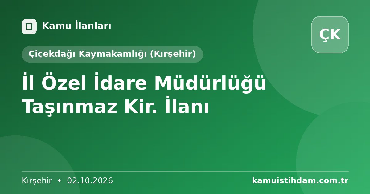 İl Özel İdare Müdürlüğü Taşınmaz Kir. İlanı - Çiçekdağı Kaymakamlığı (Kırşehir)