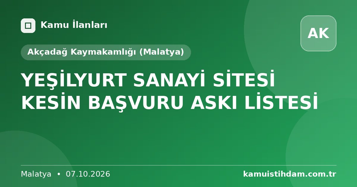 YEŞİLYURT SANAYİ SİTESİ KESİN BAŞVURU ASKI LİSTESİ - Akçadağ Kaymakamlığı (Malatya)