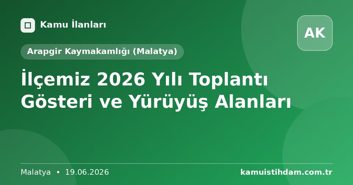 İlçemiz 2026 Yılı Toplantı Gösteri ve Yürüyüş Alanları - Arapgir Kaymakamlığı (Malatya)