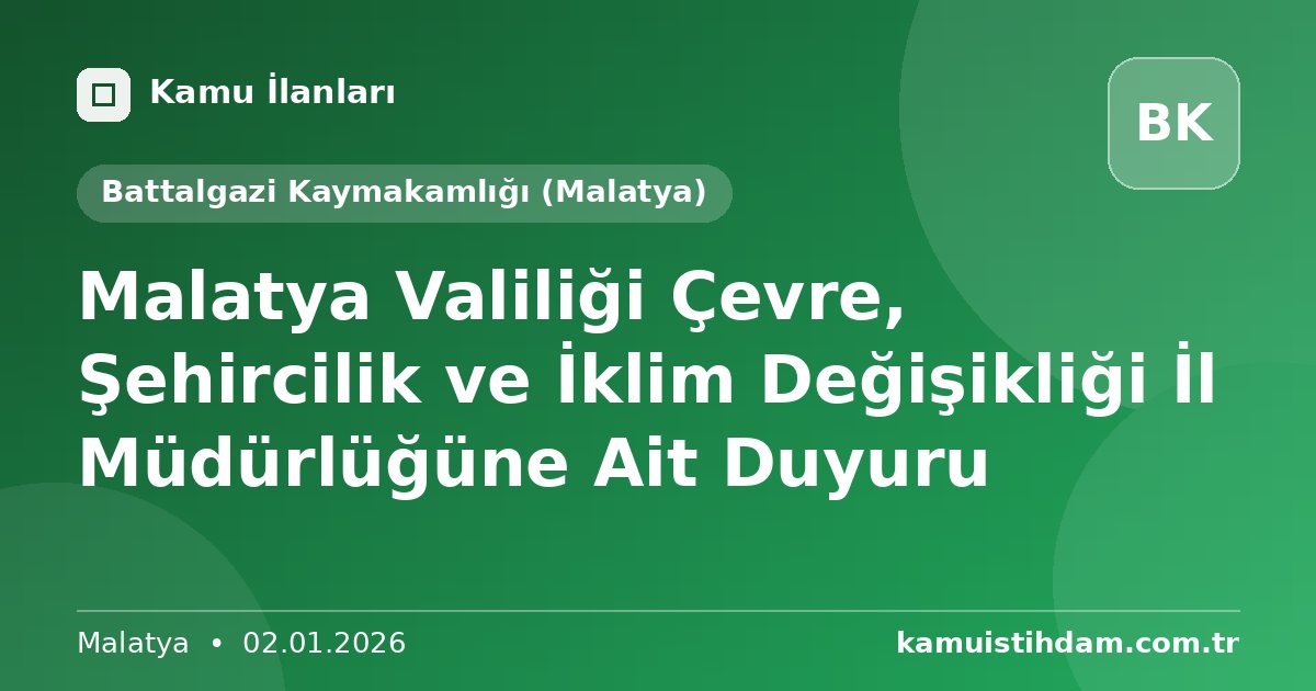Malatya Valiliği  Çevre, Şehircilik ve  İklim Değişikliği İl Müdürlüğüne Ait Duyuru - Battalgazi Kaymakamlığı (Malatya)