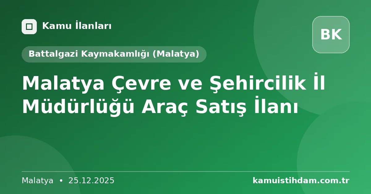 Malatya Çevre ve Şehircilik İl Müdürlüğü Araç Satış İlanı - Battalgazi Kaymakamlığı (Malatya)