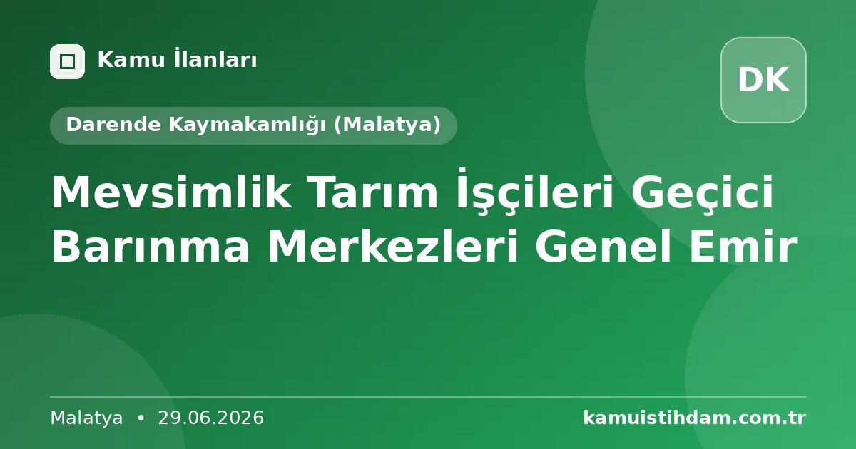 Mevsimlik Tarım İşçileri Geçici Barınma Merkezleri Genel Emir - Darende Kaymakamlığı (Malatya)