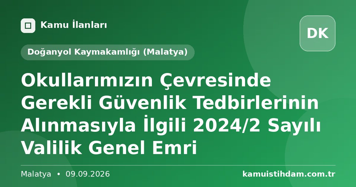 Okullarımızın Çevresinde Gerekli Güvenlik Tedbirlerinin Alınmasıyla İlgili 2024/2 Sayılı Valilik Genel Emri - Doğanyol Kaymakamlığı (Malatya)