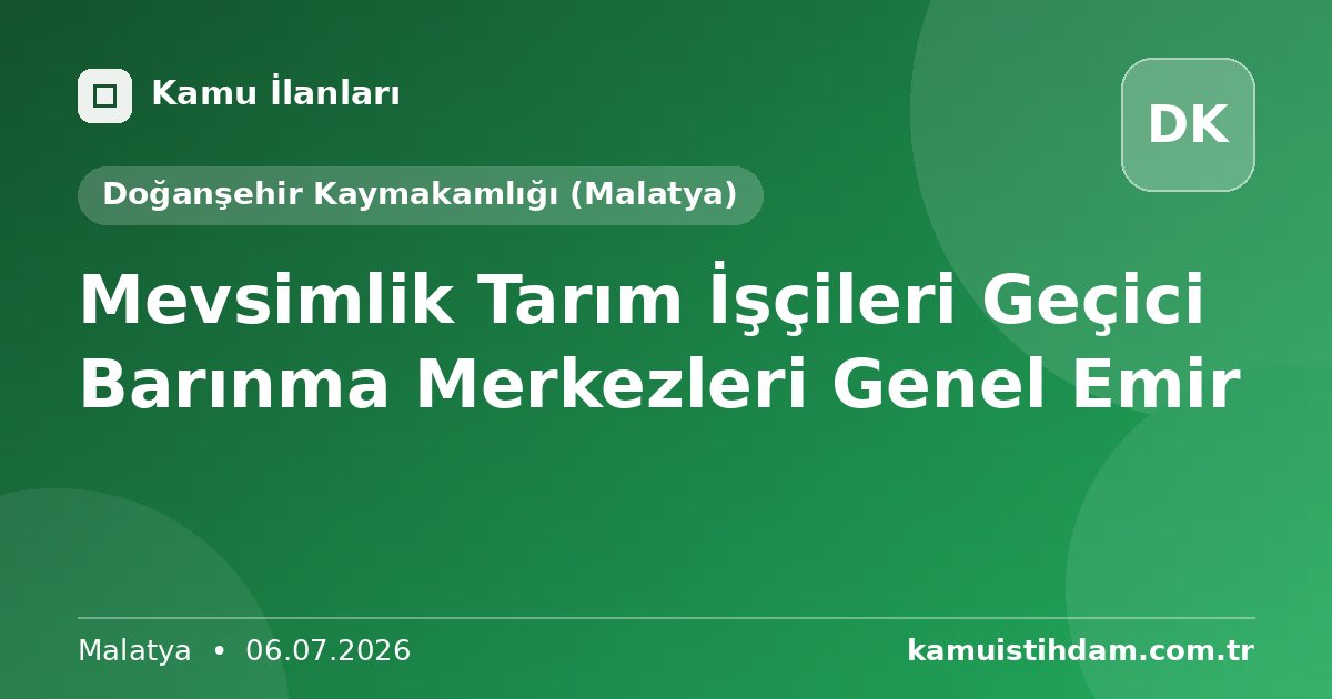 Mevsimlik Tarım İşçileri Geçici Barınma Merkezleri Genel Emir - Doğanşehir Kaymakamlığı (Malatya)